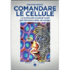Comandare le Cellule<br />La tecnica dei comandi vocali per rinnovare salute ed energia