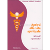 Aprirsi alla Vita Spirituale<br />Metodi e pratiche