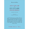 Non Cercare di Diventare un Buddha<br />La pratica zen, qui e ora