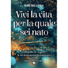 Vivi la Vita per la quale Sei Nato<br />Una guida per scoprire la tua destinazione in questa vita