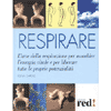 Respirare<br />L'arte della respirazione per assorbire l'energia vitale e liberare tutte le proprie potenzialità