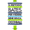 Il Metodo Bates per Vedere Bene Senza Occhiali<br />