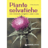 Piante Selvatiche<br />Come riconoscerle raccogliele e usarle in cucina