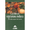La Cucina Vegetariana Indiana<br />100 ricette originali da fare