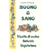 Buono e sano<br>ricette di cucina naturale vegetariana
