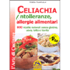 Celiachia, intolleranze, allergie alimentari<br />800 ricette naturali senza glutine, uova, latte e lievito