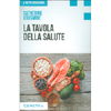 La Tavola della Salute<br />Una nuova alimentazione per ritrovare la forma e debellare disturbi cronici e malattie degenerative