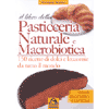 Il libro della pasticceria naturale e macrobiotica