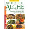 100 Ricette con le Alghe<br />verdure preziosse per una alimentazione equilibrata e gustosa