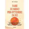 Fare di Meno ed Ottenere di Più<br />