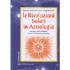 Le rivoluzioni Solari in Astrologia<br />Come calcolarle, come interpretarle 