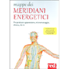 Mappe dei Meridiani Energetici<br />Per praticare agopressione, micromassaggio, shiatsu, do-in