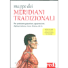 Mappe dei Meridiani Tradizionali<br />Per praticare agopuntura, agopressione, digitopressione, moxa, shiatsu, do-in