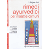 Rimedi Ayurvedici per Malattie Comuni<br />Manuale pratico per la cura e la prevenzione di numerosi disturbi