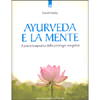 Ayurveda e la Mente<br />Il potere terapeutico della psicologia energetica