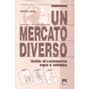 Un mercato diverso<br />guida al commercio equo e solidale