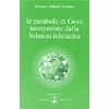 Le Parabole di Gesù<br />interpretate dalla Scienza Iniziatica