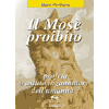 il Mosè proibito<br />profeta o astuto ingannatore dell'umanità ?