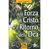 La Forza di Cristo e il Ritorno della Dea<br />