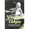 Vivere senza colpa (R)<br />come guarire e nutrire il bambino interiore