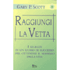 Raggiungi la Vetta<br />i segreti di un uomo di successo per ottenere il massimo dalla vita