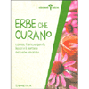 Erbe Che Curano<br />Essenze, tisane, unguenti, liquori e il ricettario delle erbe selvatiche