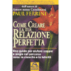 Come Creare la Tua Relazione Perfetta<br />