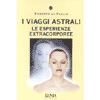 I Viaggi Astrali<br />Le esperienze extracorporee