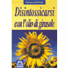 Disintossicarsi con l'Olio di Girasole<br />