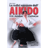 Le Radici Nascoste dell'Aikido<br />Aiki Jujitsu Daotoryu. Tecniche segrete 