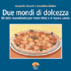 Due mondi di dolcezza<br>80 dolci macrobiotici per vivere felici