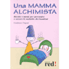 Una mamma alchimista<br>ricette e menù per prevenire e curare le malattie dei bambini