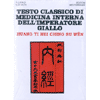 Testo classico di medicina dell'Imperatore Giallo<br />Huang Ti Nei Ching Su Wen