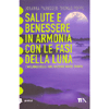 Salute e Benessere in Armonia con le Fasi della Luna<br />l'influenza della luna su corpo mente e spirito