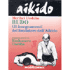 Aikido Budo<br />gli insegnamenti del fondatore dell'Aikido