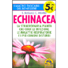 Echinacea<br />La straordinaria pianta che cura le infezioni, le malattie respiratorie e i più comuni disturbi