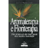 Aromaterapia e Floriterapia<br />I fiori di Bach e gli altri rimedi naturali che ci aiutano a vivere meglio 