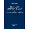 Trattato di Magia Bianca<br />o la via del discepolo