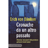 Cronache da un Altro Passato<br />Misteriosi monumenti preistorici parlano di mondi lontani