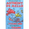 Il pesciolino alla ricerca dell'oceano<br />100 racconti di Anthony De Mello