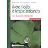 Vivere Meglio le Terapie Anticancro<br />con le piante medicinali (econda edizione)