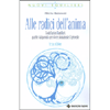 Alle Radici dell'Anima<br />Costellazioni familiari: guarire dal passato per vivere pienamente il presente 