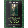 I Segreti della Wicca<br />Come diventare una vera wiccan penetrando i misteri della magia