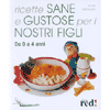 Ricette sane e gustose per i nostri figli<br>da 0 a 4 anni