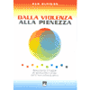 Dalla violenza alla consapevolezza<br />percorso in 10 tappe <br />di spiritualità e prassi <br />della nonviolenza attiva