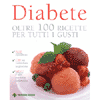 Diabete<br>oltre 100 ricette per tutti i gusti