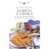 Bambini a tavola<br>la giusta alimentazione<br> per crescere sani e forti