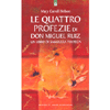 Le Quattro Profezie di Don Miguel Ruiz<br />Le profezie tolteche rivelate da Miguel Ruiz