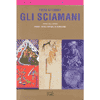 Gli sciamani<br />viaggi dell'anima<br />trance estasi rituali