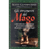 Gli strumenti del Mago<br />Come realizzare e dove trovare gli strumenti indispensabili alle pratiche e ai rituali di magia